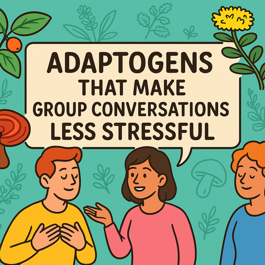 Adaptogens That Make Group Conversations Less Stressful