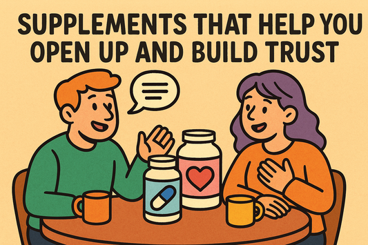 Supplements That Help You Open Up and Build Trust