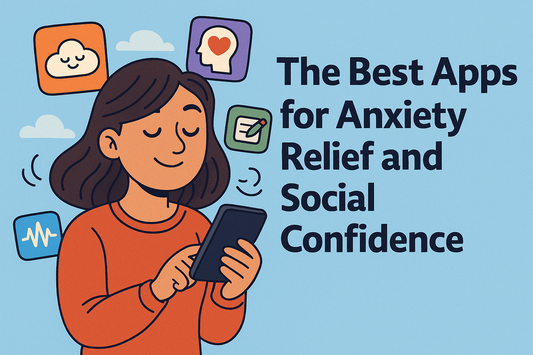 The Best Apps for Anxiety Relief and Social Confidence