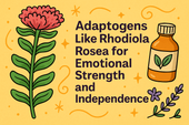 Adaptogens Like Rhodiola Rosea for Emotional Strength and Independence