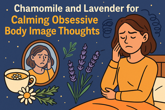 Chamomile and Lavender for Calming Obsessive Body Image Thoughts