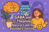 GABA and L-Theanine: Natural Calm for Boundary Setting
