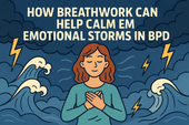 How Breathwork Can Help Calm Emotional Storms in BPD