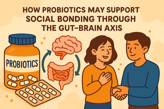 How Probiotics May Support Social Bonding Through the Gut-Brain Axis