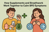How Supplements and Breathwork Work Together to Calm BPD Symptoms