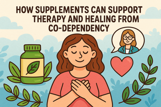 How Supplements Can Support Therapy and Healing from Co-Dependency