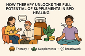 How Therapy Unlocks the Full Potential of Supplements in BPD Healing