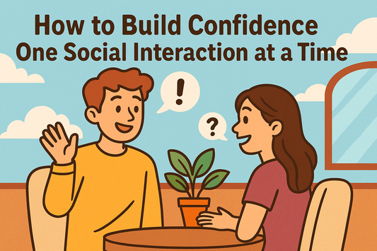 How to Build Confidence One Social Interaction at a Time