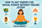 How to Get Energy for Social Events Without Feeling Jittery