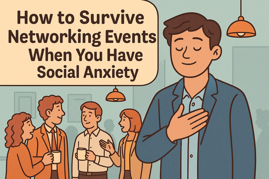 How to Survive Networking Events When You Have Social Anxiety
