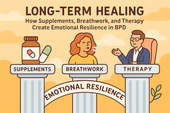 Long-Term Healing: How Supplements, Breathwork, and Therapy Create Emotional Resilience in BPD