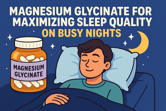 Magnesium Glycinate for Maximizing Sleep Quality on Busy Nights