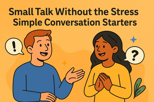 Small Talk Without the Stress: Simple Conversation Starters