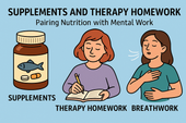 Supplements and Therapy Homework: Pairing Nutrition with Mental Work