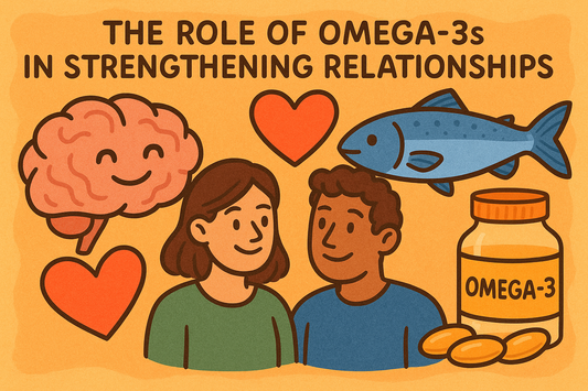 The Role of Omega-3s in Strengthening Relationships
