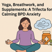 Yoga, Breathwork, and Supplements: A Trifecta for Calming BPD Anxiety
